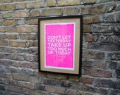 Limited Edition FLOURO Pink A3 Risograph Print - Don't Let Yesterday Take Up Too Much Of Today