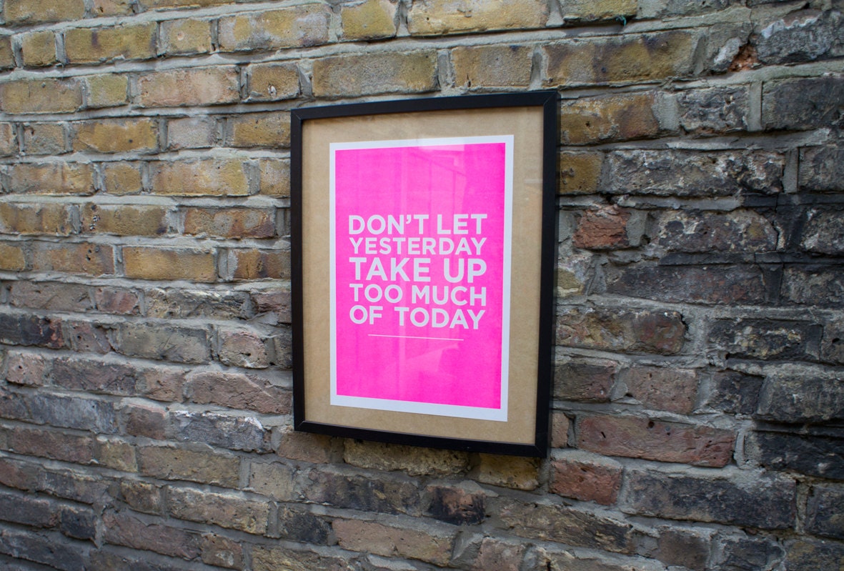 Limited Edition FLOURO Pink A3 Risograph Print - Don't Let Yesterday Take Up Too Much Of Today