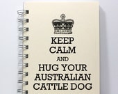 Dog Notebook Journal Diary Sketch Book - Keep Calm and Hug Your Australian Cattle Dog - Ivory
