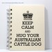Dog Notebook Journal Diary Sketch Book - Keep Calm and Hug Your Australian Cattle Dog - Ivory