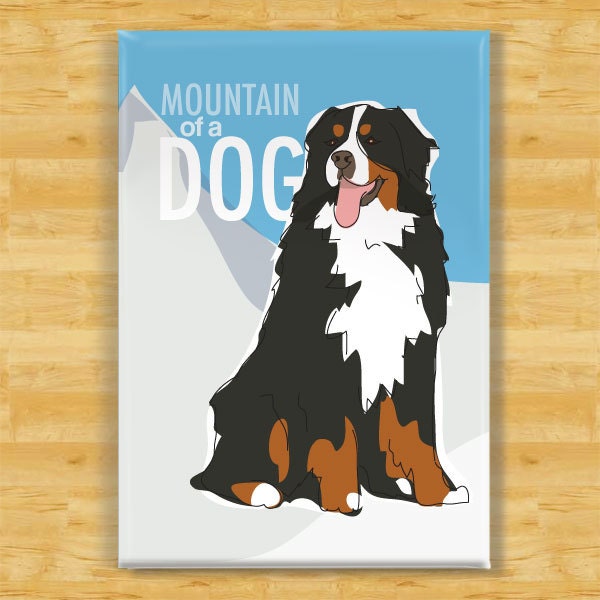 Bernese Mountain Dog Magnet - Mountain of a Dog