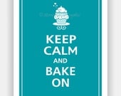 Keep Calm and BAKE ON (Pie or Cupcake) Print 8x10 (Surf Blue featured--56 colors to choose from)
