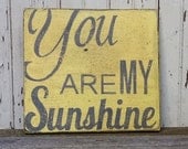You Are My Sunshine,  Handpainted Distressed Wooden Sign, Yellow with Grey lettering, Great Photo Collage Centerpiece Wall Art.