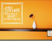The best teachers teach from the heart not from the book 23"w x 23"h- Vinyl Wall Art / vinyl decal