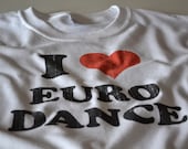 I love Euro Dance T shirt house techno music mens womens youth teen ladies tshirt XS S M L XL 2xl 3xl 4xl 5xl