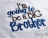 Little Boy Clothing - I'm Going to be a BIG Brother - Baby boy shirt or onesie. Embroidered infant bodysuit.