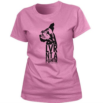 Larry The Dog "LVR NT A FGHTR" Fashion Fit Girls Tee 10% Proceeds to Pit Bull Organization