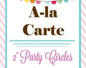 Printable 2 INCH PARTY CIRCLES - A La Carte - By A Blissful Nest