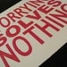 LINOCUT RELIEF PRINT - Worrying Solves Nothing - Letterpress Print - Wall Art Wall Decor