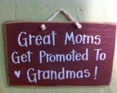 Great Moms get promoted to Grandmas sign wood