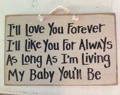 I'll love you forever like you for always SIGN as long as you're living my baby you'll be