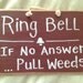 Ring Bell if no answer PULL WEEDS sign for garden