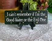 Good Sister or the Evil One Wood Sign Witch Funny Wall Decor