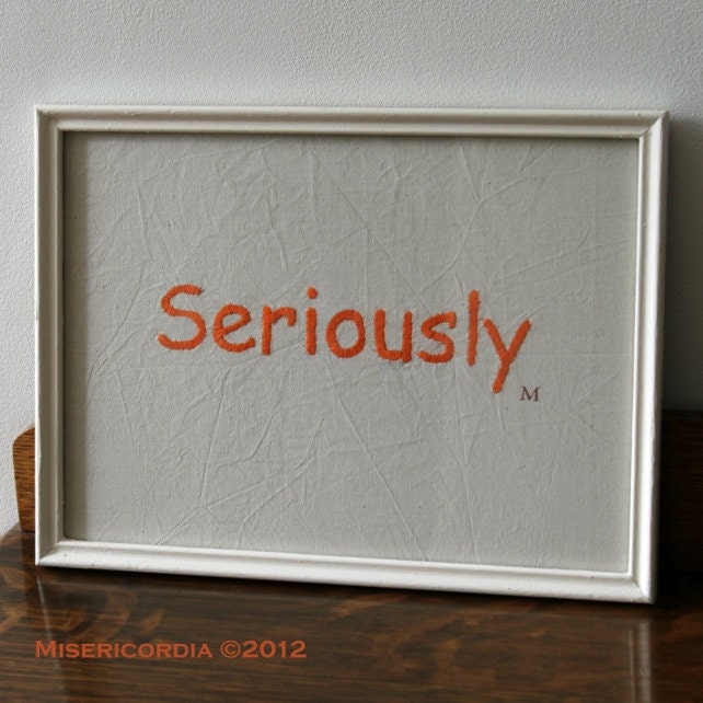 Seriously - Framed Hand Embroidered Font