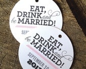 Eat, Drink and be Married Wedding Favor Tags - Round Thank you tags - Circle Wedding Gift Tags -Bridal Shower Tags - Set of 50