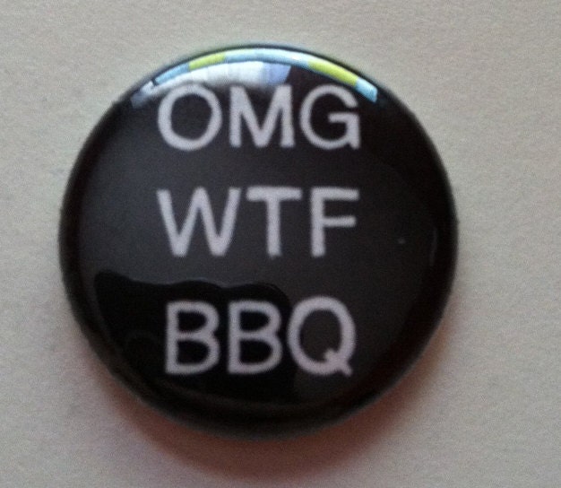 omg wtf bbq -   Pinback Button 1 inch