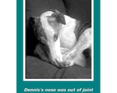Greyhound nose card - Dennis's nose was out of joint.