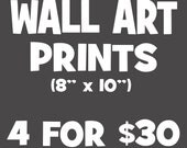 Wall Art Prints (8 x 10) - 4 for 30