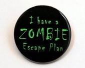 I Have A Zombie Escape Plan - Button Pinback Badge 1 1/2 inch 1.5