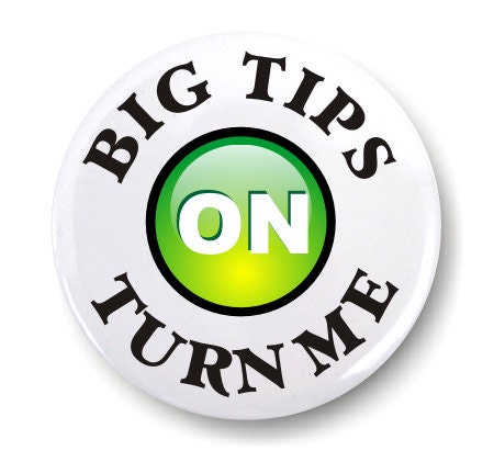 Waitress Button, Big Tips Turn Me On.