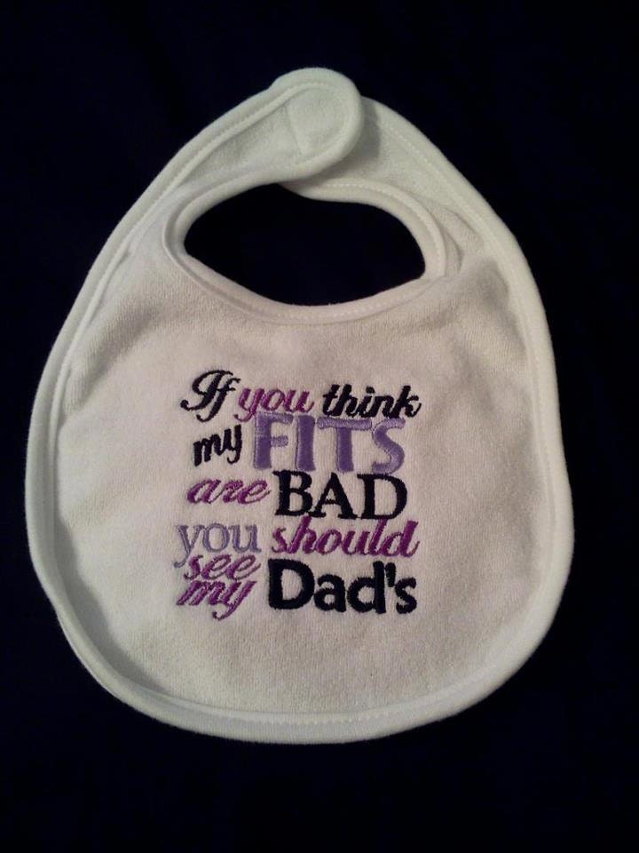 If you think my fits are bad you should see my Dads Embroidered Bib