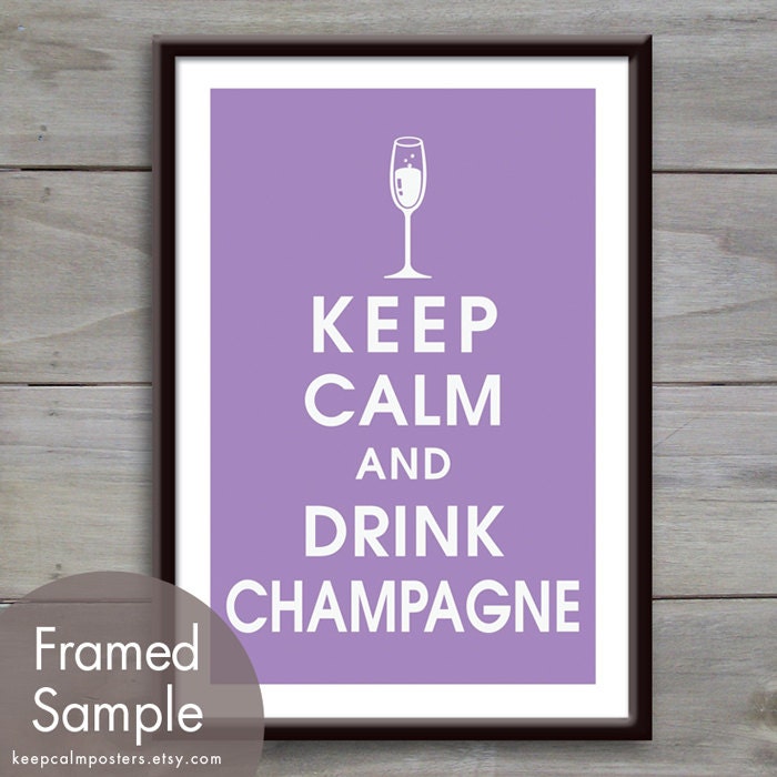Keep Calm and DRINK CHAMPAGNE - 13x19 Poster (Featured in Imperial Violet) Purchase 3 and get 1 FREE