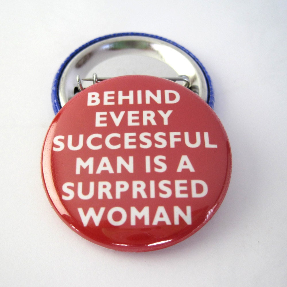 Behind every successful man is a surprised woman 1 1/2 inches (38mm) Pinback Button