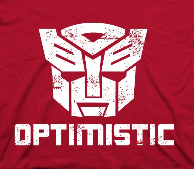 Be optimistic transformers - funny movie cartoon tv show vintage novelty humor tee t-shirt NEW