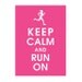 Keep Calm and RUN ON, 5x7 Poster (Featured Hot Pink female runner) Buy 3 and get 1 Free
