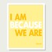 Quote Art Print Ubuntu African Proverb I Am Because We Are Print - Digital Print Typographic Print - Yellow 8x10