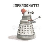 Dalek Fez Time, IMPERSONATE 8x8, 8x10, or 8.5x11 print
