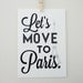 Lets Move to Paris Art Print Typography Archival Black and White Print in A4 size