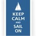 Keep Calm and SAIL ON (Vintage J Boat) Poster 13x19 (Mariner Blue featured -- 56 colors to choose from)