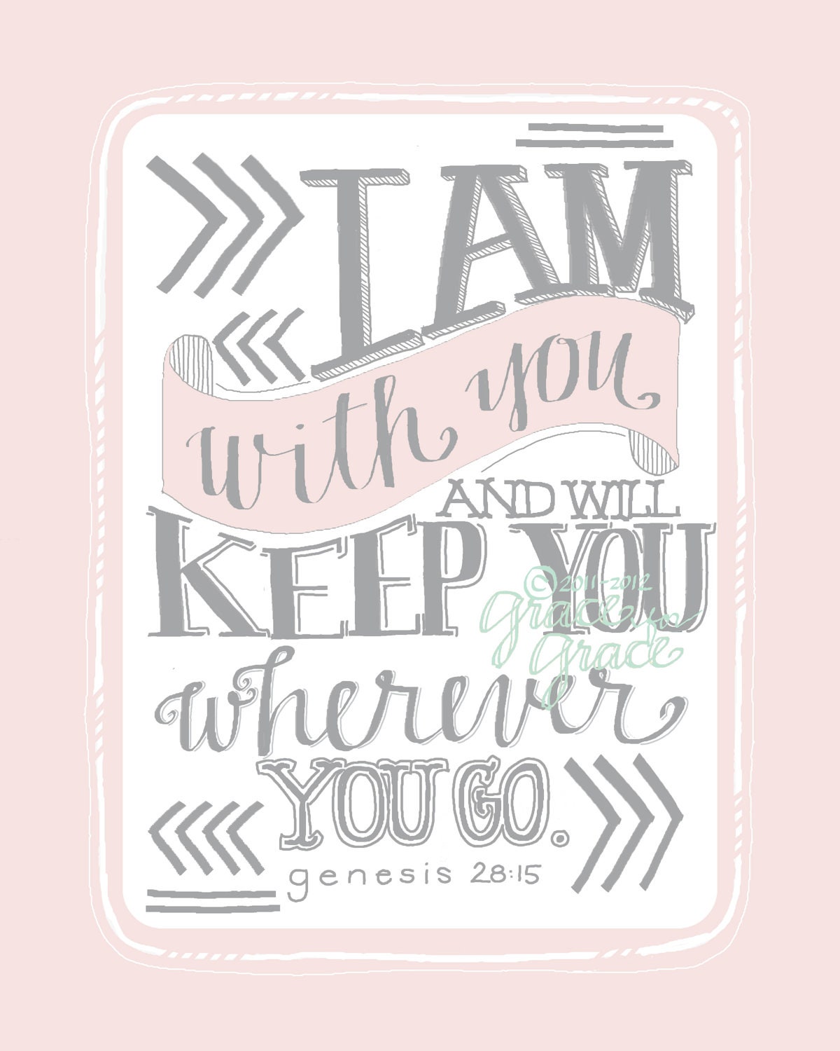8x10 Giclee Print - Christian Art - I Am With You and Will Keep You -  Valentines Day, Girls Nursery, Pink and Grey, Hand Typography