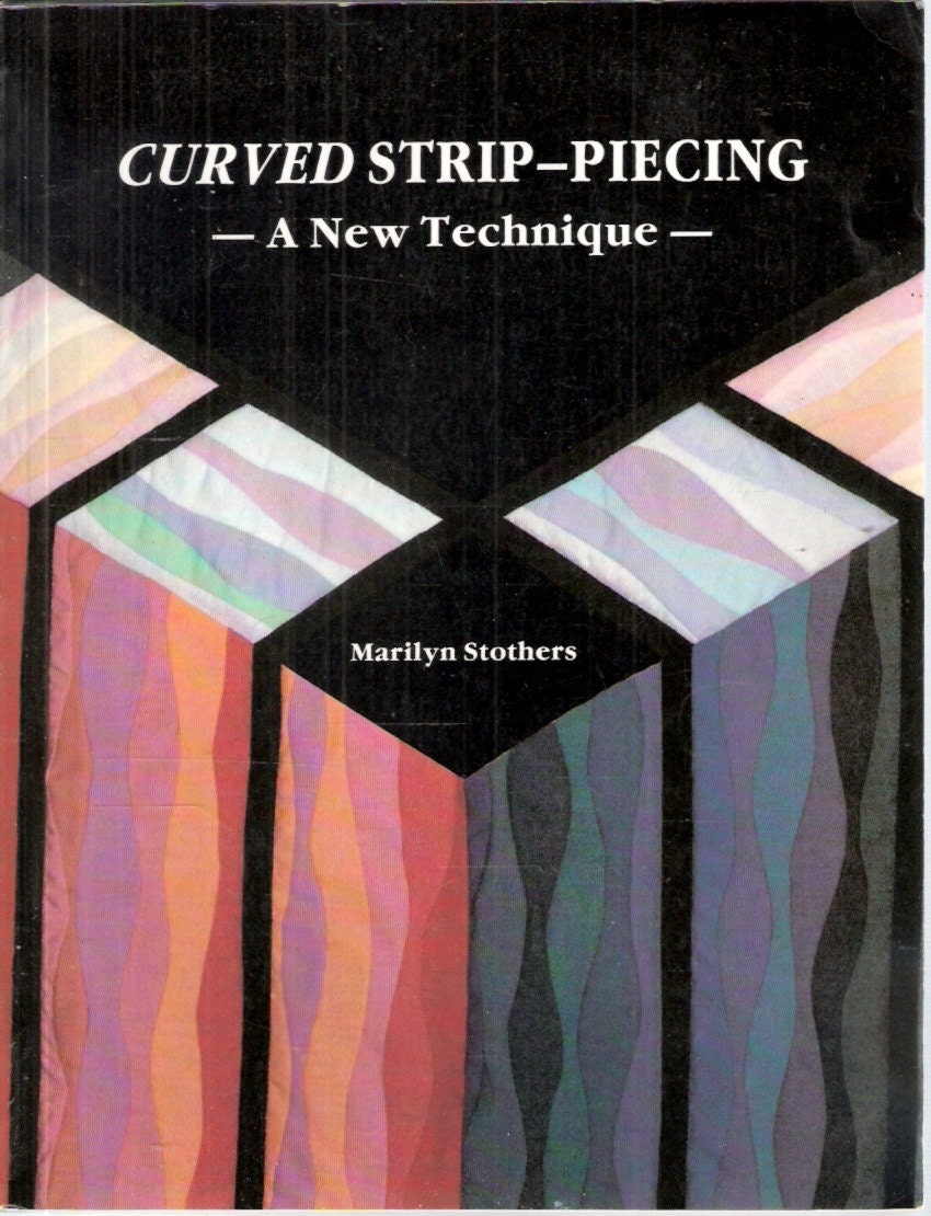 Curved Strip-Piecing - A New Technique Marilyn Stothers