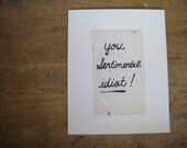 You Sentimental Idiot - Art Print