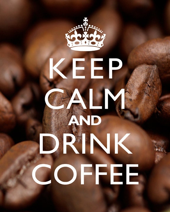 Keep Calm And Drink Coffee - 8x10 Art Print (Beans)