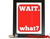 Funny Typography Poster Wait What Modern Digital Art Typography Print Poster - Pantone Poppy Red