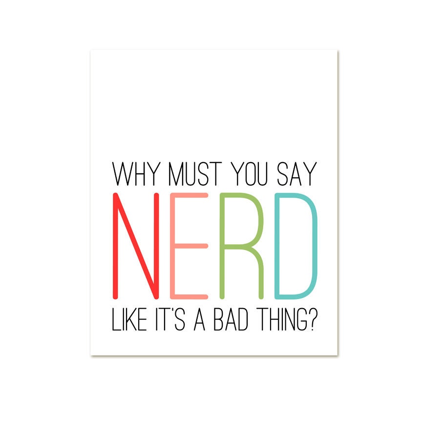 Neon Nerd Print - Why Must You Say Nerd Like it's a Bad Thing - Rainbow Multicolor Typography Modern Print