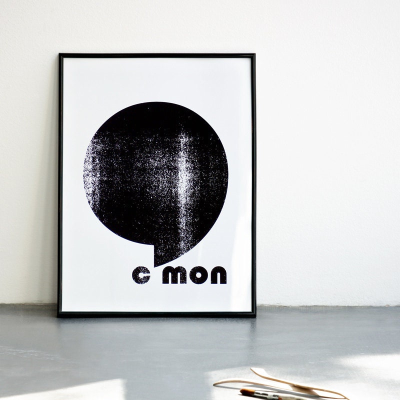 C'mon. Black & white screenprint 11.8 x 16.5 (A3)