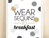 Grey, Gold, and Black 'Wear Sequins to Breakfast' print poster