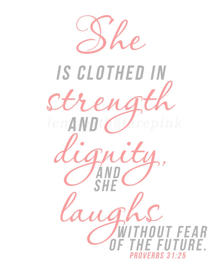 She is Clothed with Strength & Dignity. Proverbs 31:25 Scripture Print.