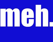 Meh T-Shirt Funny Novelty Joke Pop Culture Humor Geekery Geek Joke Tee Shirt Tshirt Mens Womens Kids S-3XL