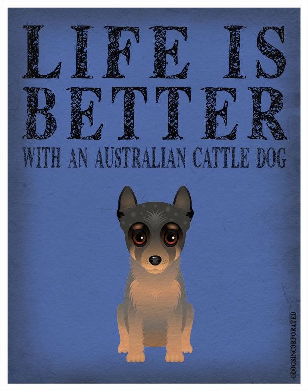 Life is Better with an Australian Cattle Dog Art Print 11x14 - Custom Dog Print
