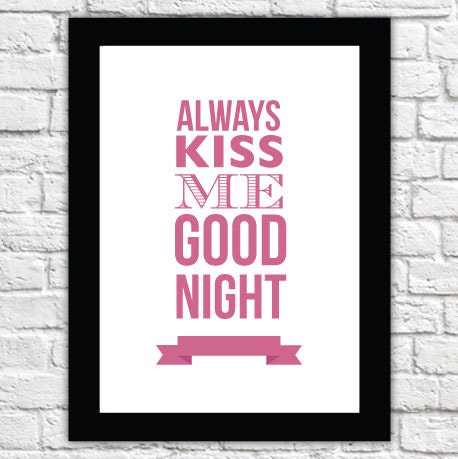 Always Kiss Me Goodnight - A4 - Typographic Print, perfect gift for Valentines Day - for her - girlfriend -  wife - husband or boyfriend