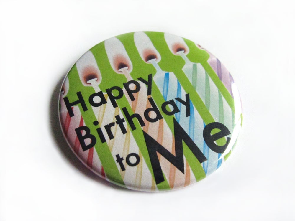 Happy Birthday To Me 2.25 Inch Button