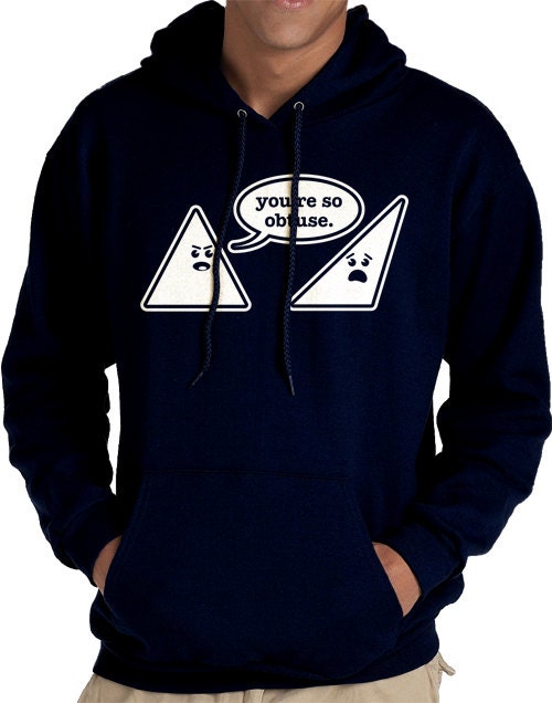 You're So Obtuse Hooded Sweatshirt -- Unisex -- Sizes XS-3X Available