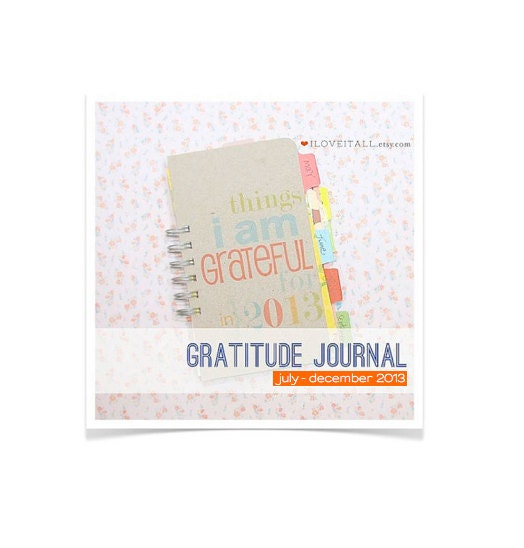 Gratitude Journal JUL-DEC 2013 . 365 Things I Am Grateful For . Everyday Blessings Daily Document Notebook Thankful