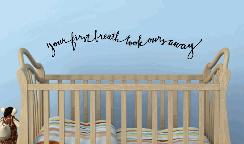 Your First Breath Took Ours Away. Custom Vinyl Decal. Perfect for your nursery or as a unique baby shower gift.