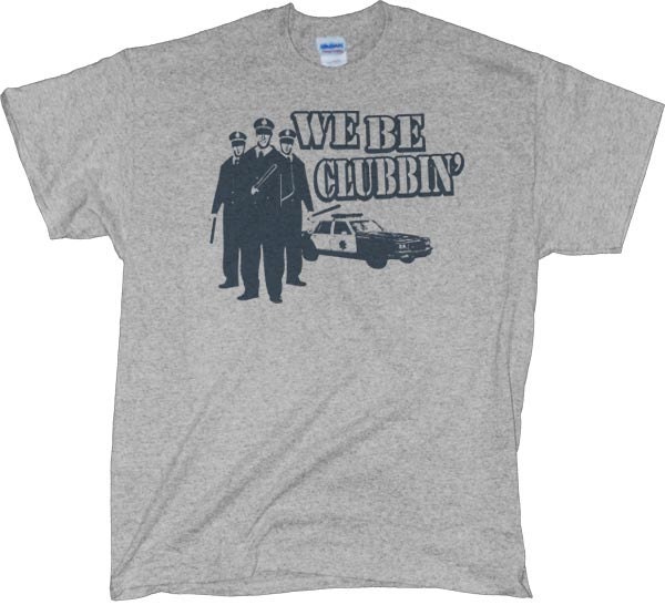 Funny Shirts - We Be Clubbin'